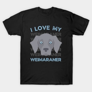 Weimaraner Life is better with my dogs Dogs I love all the dogs T-Shirt